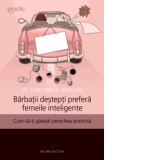 Barbatii destepti prefera femeile inteligente. Cum sa-ti gasesti perechea potrivita