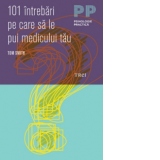 101 intrebari pe care sa le pui medicului tau