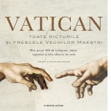 Vatican. Toate picturile si frescele vechilor maestri Plus peste 300 de sculpturi, harti, tapiserii si alte obiecte de arta