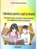 Literatura pentru copii si tineret. Indrumator pentru studenti si cadrele didactice din invatamantul primar si prescolar