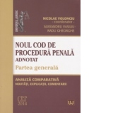 Noul Cod de procedura penala adnotat. Partea generala. Analiza comparativa, noutati, explicatii, comentarii