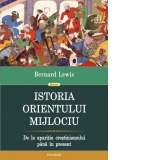 Istoria Orientului Mijlociu. De la aparitia crestinismului pina in prezent