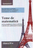 Teme de matematica pentru pregatirea la clasa si individuala a elevilor spre performanta in matematica. Clasa a VI-a, semestrul I