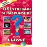 125 Intrebari si raspunsuri despre lume