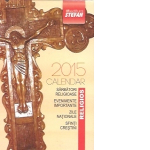 Calendar 2015. Sarbatori religioase. Evenimente importante. Zile nationale. Sfinti