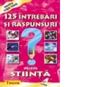 125 Intrebari si raspunsuri despre stiinta