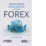 Abordarea inteligenta a pietei forex. Metode eficiente pentru a reusi inca de la inceput