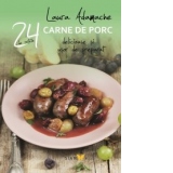 Carne de porc. 24 de retete delicioase si usor de preparat