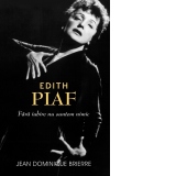 Edith Piaf: fara iubire suntem nimic