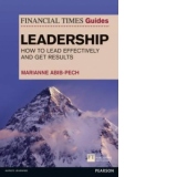 Financial Times Guides LEADERSHIP - How to Lead Effectively and Get Results