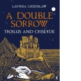 A Double Sorrow - Troilus and Criseyde