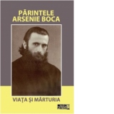 Parintele Arsenie Boca. Viata si marturia