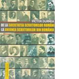 De la Societatea Scriitorilor Romani la Uniunea Scriitorilor din Romania. Volumul I (1909-1925)