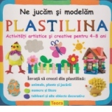 Ne jucam si modelam PLASTILINA. Activitati artistice si creative pentru 4-8 ani