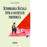SCHIMBAREA SOCIALA INTR-O SOCIETATE PERIFERICA
