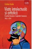 Viata intelectuala si artistica in primul deceniu al regimului Ceausescu. 1965-1974