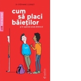 CUM SA PLACI BAIETILOR (si in special unuia dintre ei)