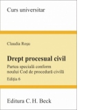 Drept procesual civil. Partea speciala conform noului Cod de procedura civila. Editia 6