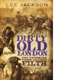 Dirty Old London - The Victorian Fight Against Filth