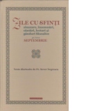 Zile cu sfinti. Sinaxare, insemnari, cantari, lecturi si ganduri filocalice pe luna septembrie