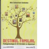 Destinul familial. Psihogenealogia in 101 intrebari si raspunsuri