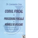 Codul fiscal. Procedura fiscala. Normele de aplicare. Text actualizat pana la 23.02.2015