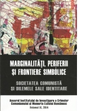 Marginalitati, periferii si frontiere simbolice. Societatea comunista si dilemele sale identitare. Anuarul Institutului de Investigare a Crimelor Comunismului si Memoria Exilului Romanesc. Volumul IX, 2014