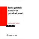 Teoria generala a actelor de procedura penala