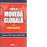 Spre o moneda globala. Vol. 2.Calea posibila