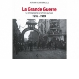 La Grande Guerre - La photographie sur le front roumain 1916-1919