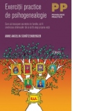 Exercitii practice de psihogenealogie. Cum sa descoperi secretele de familie, sa fii credincios stramosilor tai si sa iti alegi propria viata