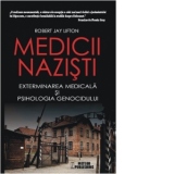 Medicii nazisti. Exterminarea medicala si psihologia genocidului