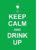 Keep Calm and Drink Up