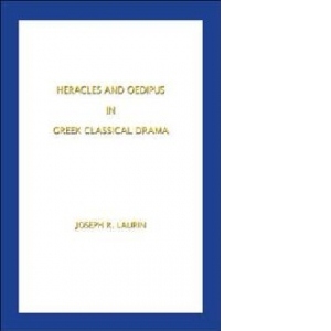 Heracles and Oedipus in Greek Classical Drama