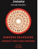 GLONTUL FRATRICID (Cronica unei lumi confuze) - INDARA