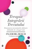 Terapia Integrarii Trecutului - Demontarea mecanismelor defensive dobandite de-a lungul vietii