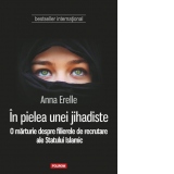 In pielea unei jihadiste. O marturie despre filierele de recrutare ale Statului Islamic