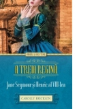 A treia regina. Jane Seymour si Henric al VIII-lea