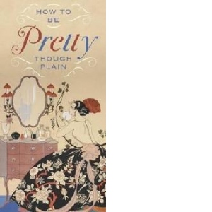 How to be Pretty Though Plain