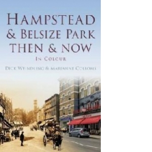 Hampstead and Belsize Park Then & Now