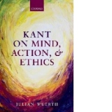 Kant on Mind, Action, and Ethics
