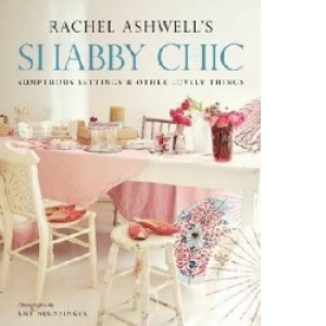 Shabby Chic: Sumptuous Settings and Other Lovely Things