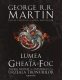 Lumea de gheata si foc - Istorii nespuse din Westeros si din Urzeala Tronurilor