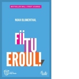 Fii tu eroul! Trei cai esentiale pentru depasirea provocarilor la slujba si in viata