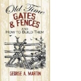 Old-Time Gates and Fences and How to Build Them