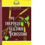 Pe treptele slujirii crestine, vol. VIII