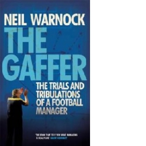 Gaffer: The Trials and Tribulations of a Football Manager