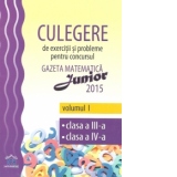 Culegere de exercitii si probleme pentru concursul Gazeta Matematica Junior 2015. Volumul I (Etapa I). Clasa a III-a, clasa a IV-a