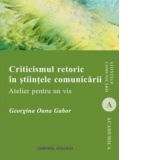 Criticismul retoric in stiintele comunicarii. Atelier pentru un vis