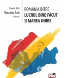 Romania intre lucrul bine facut si Marea Unire